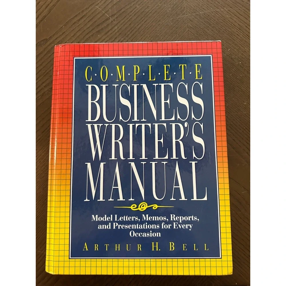 Complete Business Writer's Manual: Model Letters, Memos, Reports, Arthur H. Bell